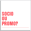SOCIO OU PROMO?